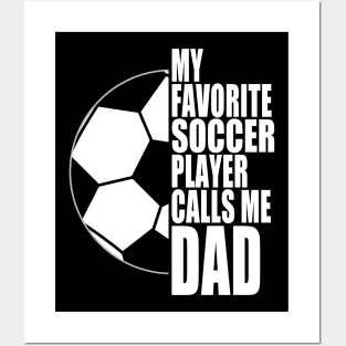 My Favorite Soccer Player Calls Me Dad White Text Posters and Art